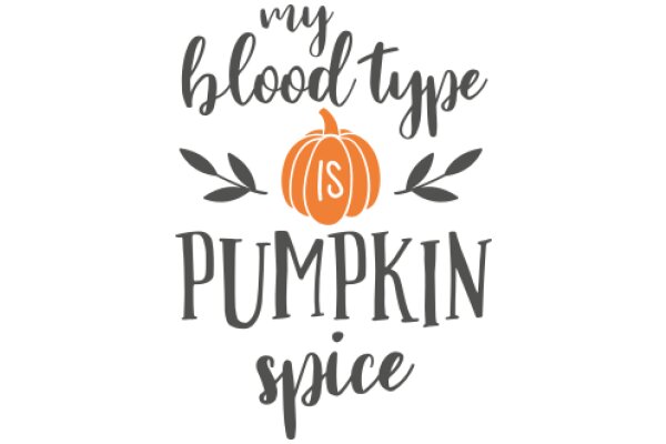 My Blood Type is Pumpkin Spice: A Playful Take on the Popular Fall Flavor