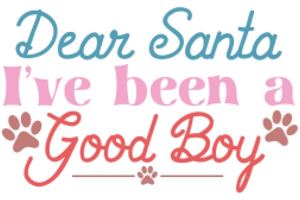 A Festive Holiday Greeting: 'Dear Santa, I've Been a Good Boy' with a playful touch of a paw print.