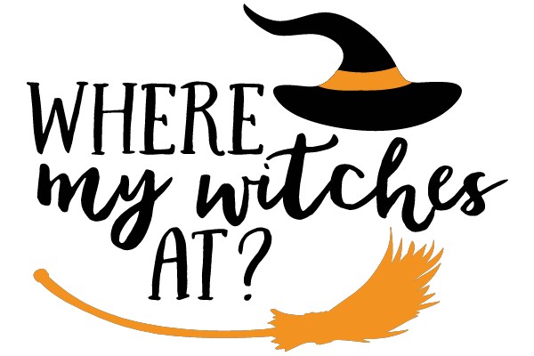 WHERE MY WITCHES AT?