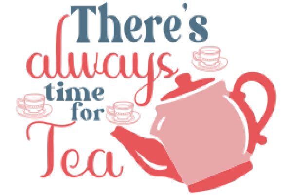 There's Always Time for Tea: A Playful Affirmation for Relaxation and Mindfulness