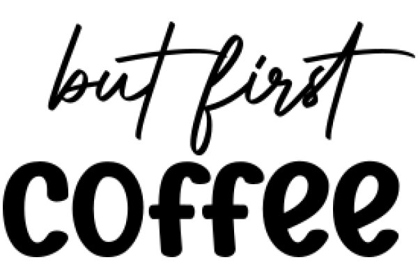But First, Coffee: A Graphic Design of a Coffee Cup with a Handwritten-Style Text.