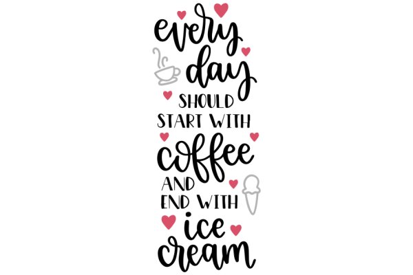 Every Day Should Start with Coffee and End with Ice Cream: A Heartfelt Affirmation