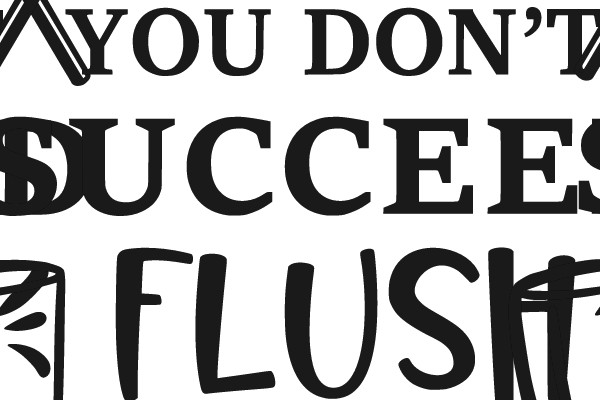 If At First You Don't Succeed Flush Again