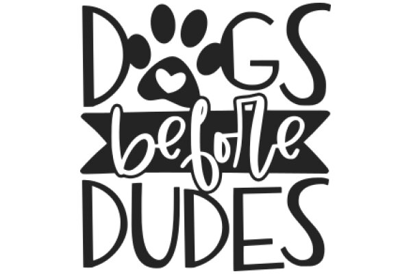 Dogs Before Dudes: A Playful Take on the Iconic 'Dogs Before Dudes' Slogan