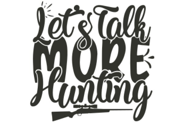 Let's Talk More Hunting: A Guide to the Art of Hunting