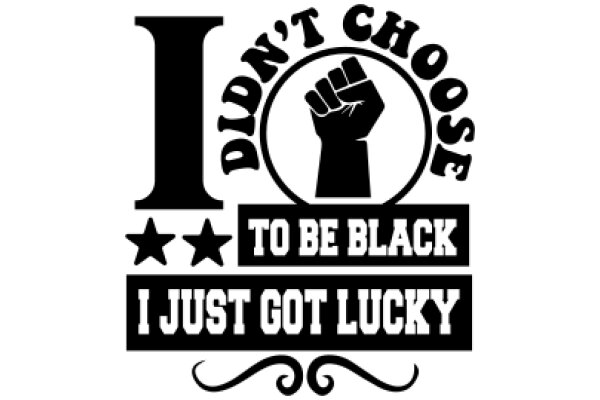 I Didn't Choose to Be Black, I Just Got Lucky: A Statement of Black Pride and Empowerment