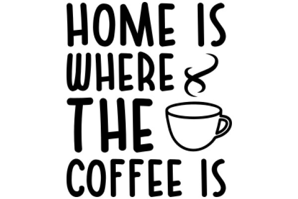 Home is Where the Coffee Is