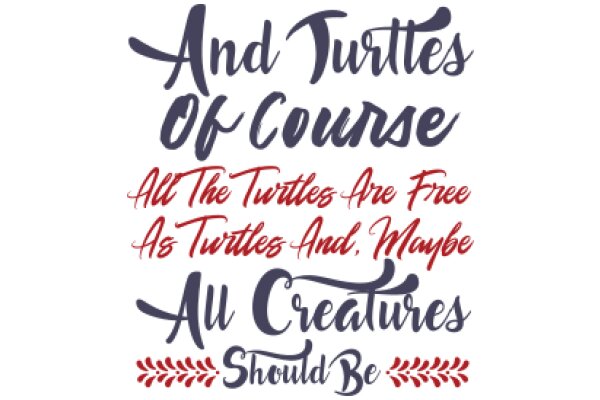 And Turtles of Course: All the Turtles Are Free as Turtles and, Maybe, All Creatures Should Be
