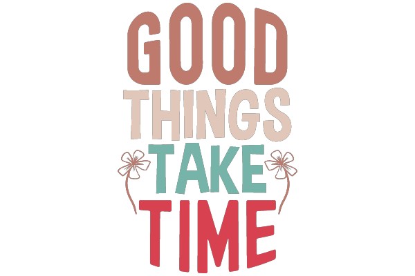Embrace the Journey: Good Things Take Time