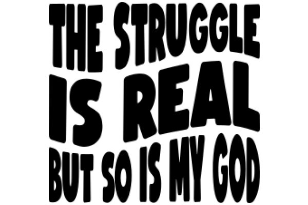 The Struggle Is Real, But So Is My God