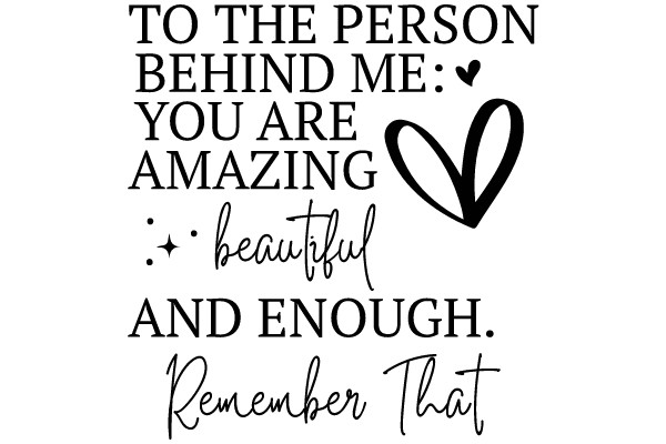 A Heartfelt Message: To the Person Behind Me, You Are Amazing and Enough. Remember That.