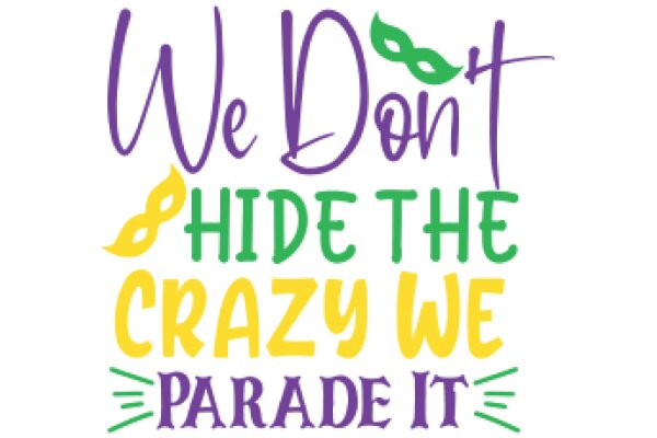 We Don't Hide the Crazy We Parade It: A Playful Guide to Embracing Your Unique Self
