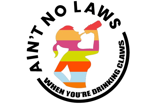 Ain't No Laws When You're Drinking Claws