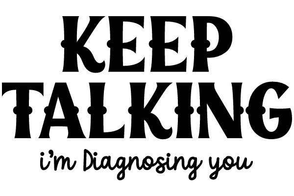 Keep Talking: I'm Diagnosing You