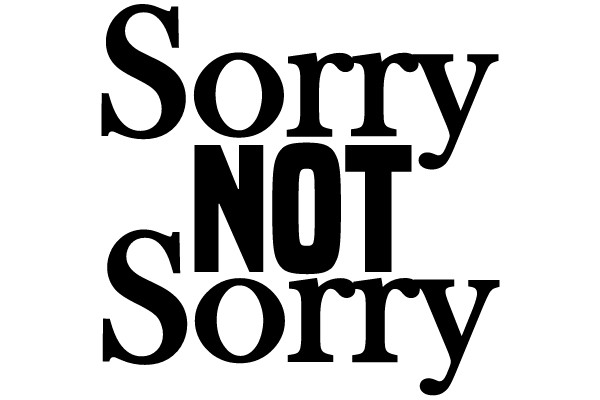 Sorry NOT Sorry