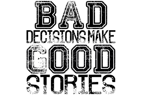 Bad Decisions Make Good Stories