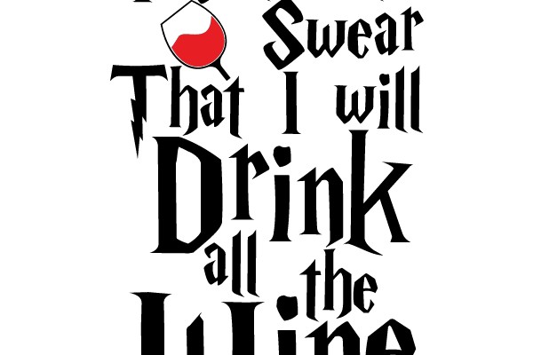 I Solemnly Swear That I Will Drink All the Wine