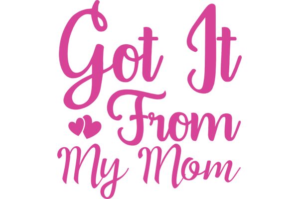 Got It from My Mom: A Celebration of Motherhood