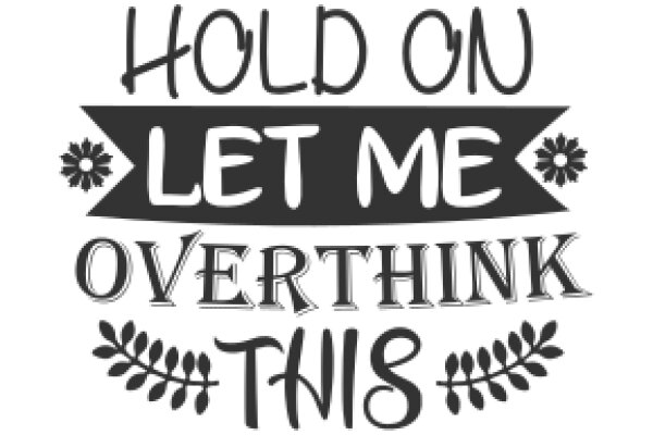 Hold On, Let Me Overthink This