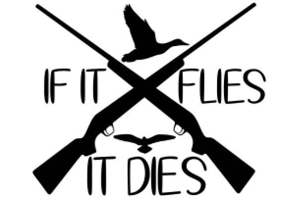 Silhouette of a Duck, Gun, and Crossbow, with the Text 'If It Flies It Dies' in a Stylized Font