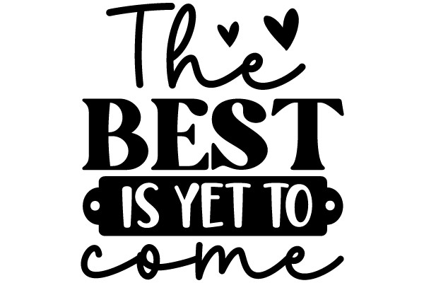 Embrace the Promise of Tomorrow: The Best is Yet to Come