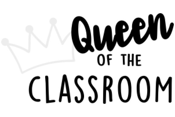 Queen of the Classroom: A Playful and Empowering Title for a Teacher's Sign
