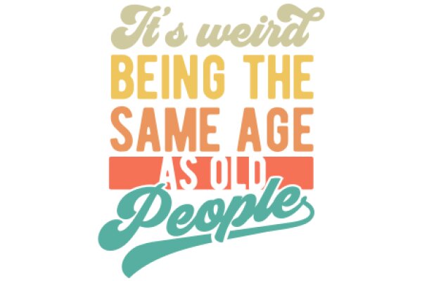 Quirky Quote: 'It's Weird Being the Same Age as Old People' - A Humorous Take on Age and Experience
