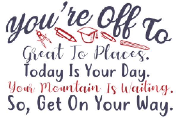 You're Off to Great Places: Today Is Your Day, Your Mountain Is Waiting, So, Get On Your Way.