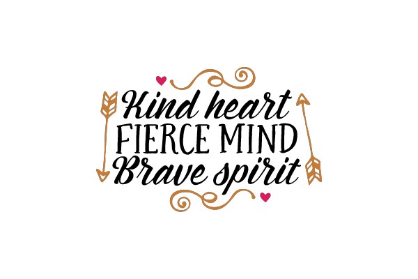 Kind Heart, Fierce Mind, Brave Spirit