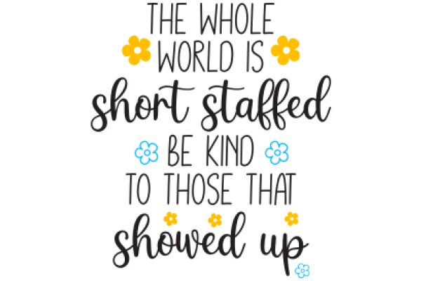 Inspirational Quote: The Whole World is Short Staffed, Be Kind to Those That Showed Up