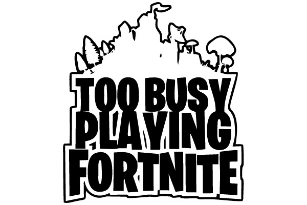 Too Busy Playing Fortnite