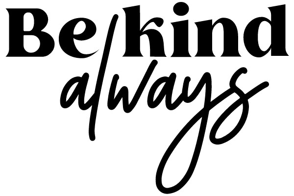 Be Kind Always: A Reminder of Humanity's Core Values