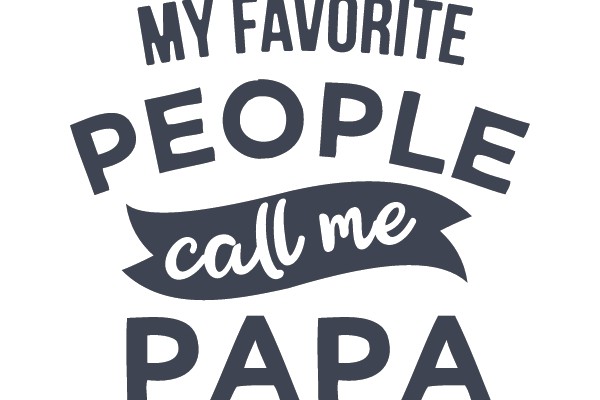 My Favorite People Call Me Papa