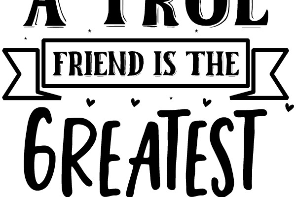 A True Friend is the Greatest of All Blessings
