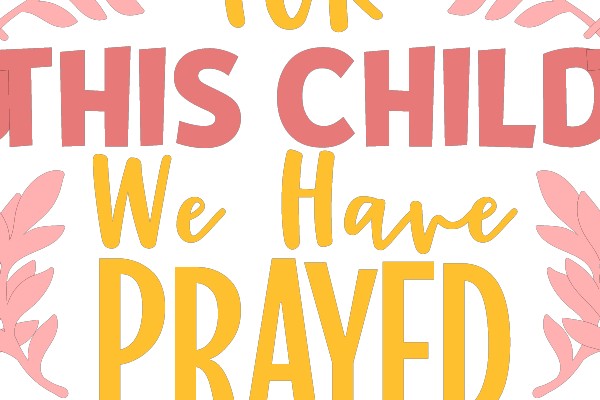 FOR THIS CHILD WE HAVE PRAYED
