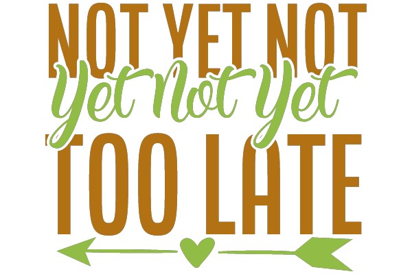 Not Yet Not Yet: A Reminder to Be Patient and Stay Positive