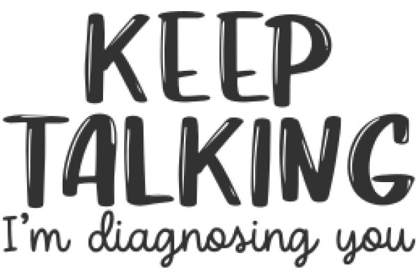 Keep Talking: I'm Diagnosing You