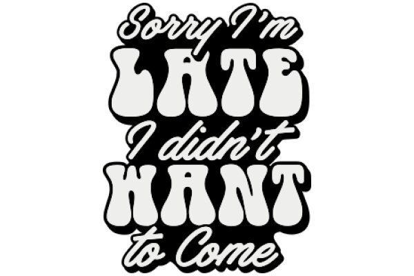Sorry I'm Late, I Didn't Want to Come