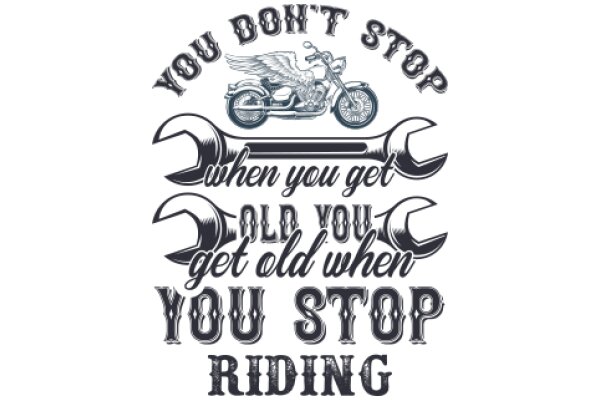 You Don't Stop Riding: A Motto for Motorcycle Enthusiasts
