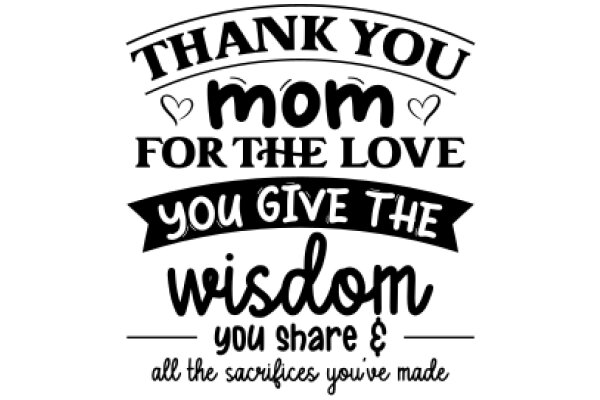 Thank You, Mom, for the Love You Give and the Wisdom You Share, All the Sacrifices You've Made