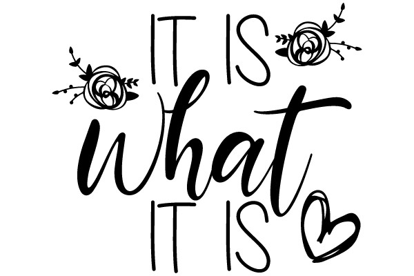 IT IS WHAT IT IS