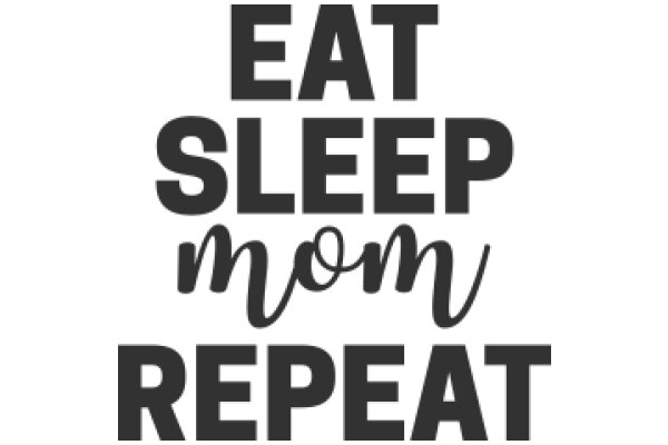 Eat, Sleep, Mom Repeat
