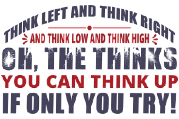 Think Left and Right, and Think Low and High: Oh, the Thinks You Can Think Up If Only You Try!