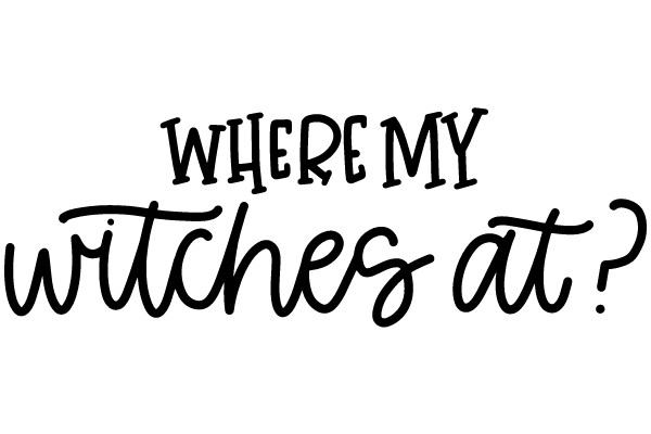 WHERE MY WITCHES AT?
