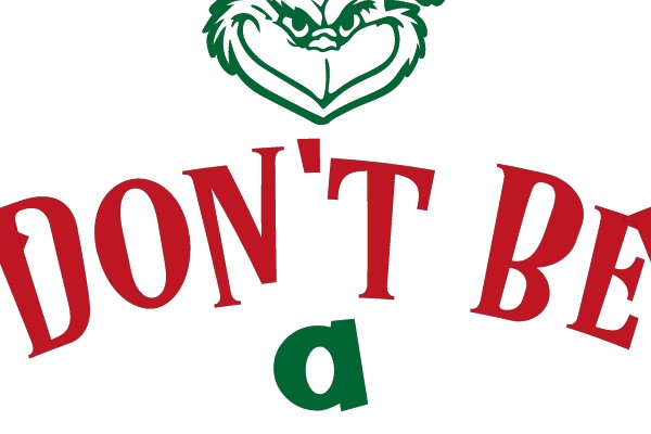 DON'T BE A GRINCH