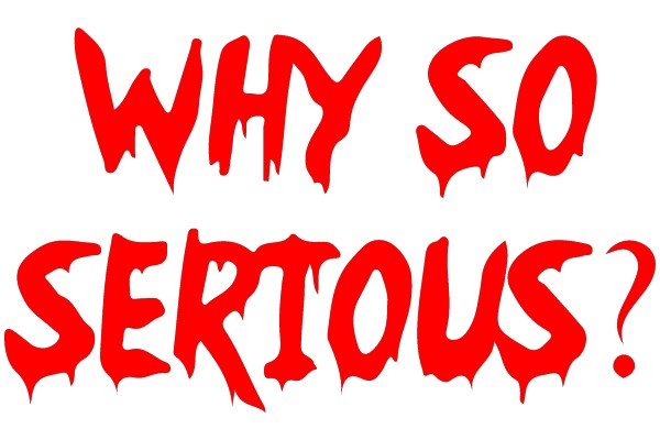 Why So Serious?