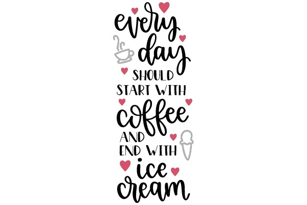 Every day should start with coffee and end with ice cream.