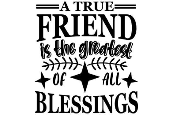 A True Friend is the Greatest of All Blessings