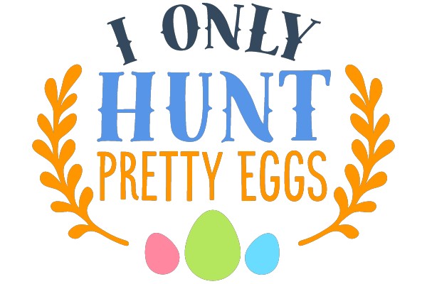 I Only Hunt Pretty Eggs