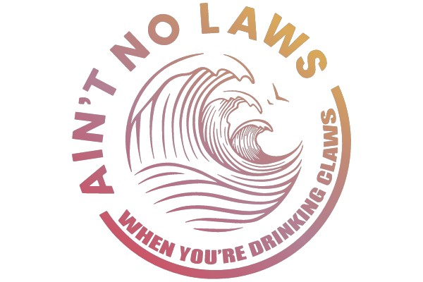 Ain't No Laws When You're Drinking Claws